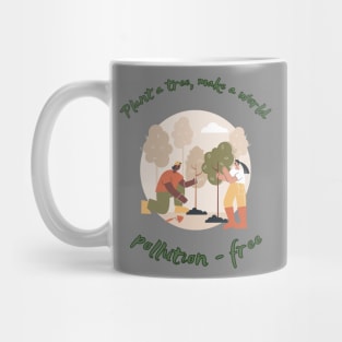 Plant a tree, make  a world pollution free Mug